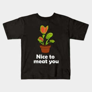 Nice to meat you Carnivorous Plant Gift Venus Fly Trap Kids T-Shirt